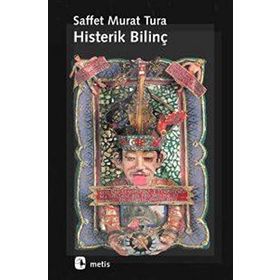 HISTERIK BİLİNÇ - SAFFET MURAT TURA
