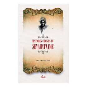 Histoires Choisies du Seyahatname - Evliya Çelebi