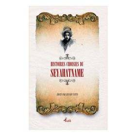 Histoires Choisies du Seyahatname - Evliya Çelebi