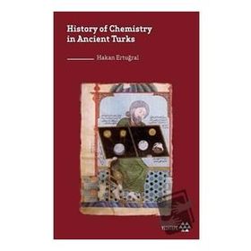 History of Chemistry in Ancient Turks - Hakan Ertuğral