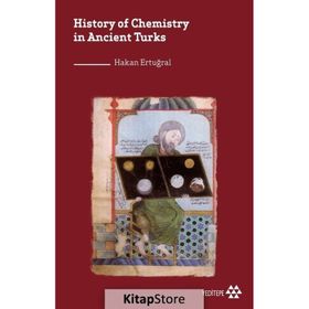History of Chemistry in Ancient Turks - Hakan Ertuğral