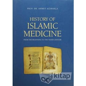 History of Islamic Medicine - Ahmed Ağırakça