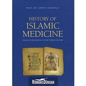 History of Islamic Medicine - Ahmed Ağırakça