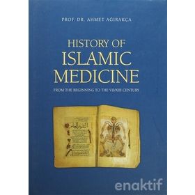 History of Islamic Medicine - Ahmed Ağırakça