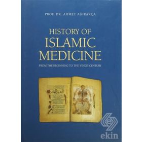 HISTORY OF ISLAMIC MEDICINE - AHMET AĞIRAKÇA