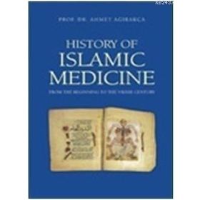 HISTORY OF ISLAMIC MEDICINE - AHMET AĞIRAKÇA