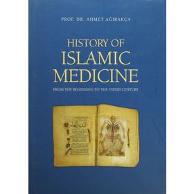 HISTORY OF ISLAMIC MEDICINE - AHMET AĞIRAKÇA