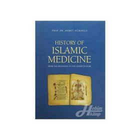 HISTORY OF ISLAMIC MEDICINE - AHMET AĞIRAKÇA