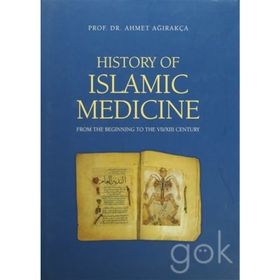 HISTORY OF ISLAMIC MEDICINE - AHMET AĞIRAKÇA