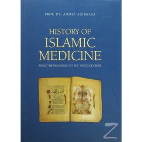 HISTORY OF ISLAMIC MEDICINE - AHMET AĞIRAKÇA