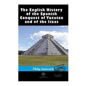 History Of The Spanish Conquest Of Yucatan And Of The Itzas-Platanus Publishing