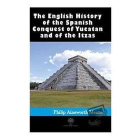 History Of The Spanish Conquest Of Yucatan And Of The Itzas-Platanus Publishing