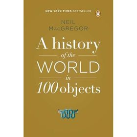 History Of The World İn 100 Objects - Neil Macgregor