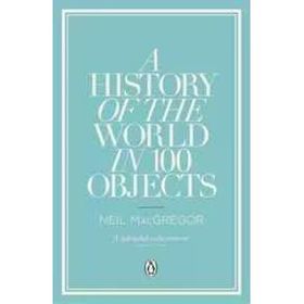 History Of The World İn 100 Objects - Neil Macgregor