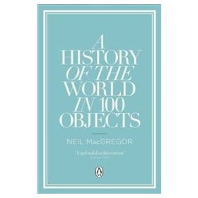 History Of The World İn 100 Objects - Neil Macgregor