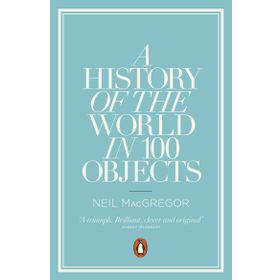 History Of The World İn 100 Objects - Neil Macgregor
