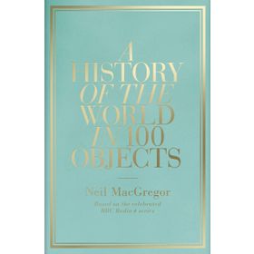 History Of The World İn 100 Objects - Neil Macgregor