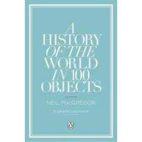 History Of The World İn 100 Objects - Neil Macgregor