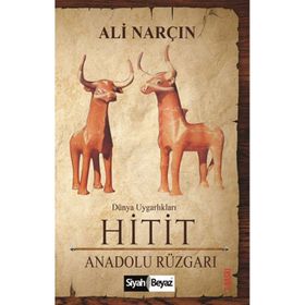 Hitit: Anadolu Rüzgarı - Dünya Uygarlıkları - Ali Narçın