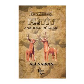 Hitit: Anadolu Rüzgarı - Dünya Uygarlıkları - Ali Narçın