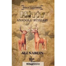 Hitit: Anadolu Rüzgarı - Dünya Uygarlıkları - Ali Narçın