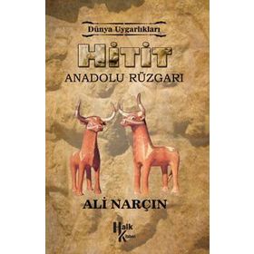 Hitit: Anadolu Rüzgarı - Dünya Uygarlıkları - Ali Narçın