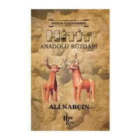 Hitit: Anadolu Rüzgarı - Dünya Uygarlıkları - Ali Narçın