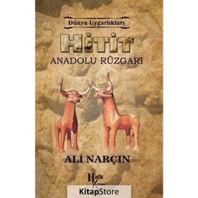 Hitit: Anadolu Rüzgarı - Dünya Uygarlıkları - Ali Narçın