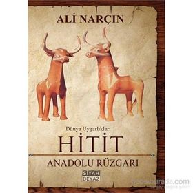 Hitit: Anadolu Rüzgarı - Dünya Uygarlıkları - Ali Narçın