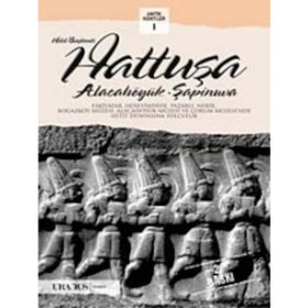 HITIT BAŞKENTI HATTUŞA ALACAHÖYÜK, ŞAPINUVA - ÇAĞLAN YAZICI