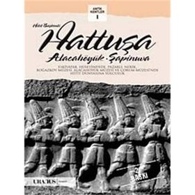 HITIT BAŞKENTI HATTUŞA ALACAHÖYÜK, ŞAPINUVA - ÇAĞLAN YAZICI