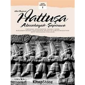HITIT BAŞKENTI HATTUŞA ALACAHÖYÜK, ŞAPINUVA - ÇAĞLAN YAZICI