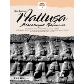 HITIT BAŞKENTI HATTUŞA ALACAHÖYÜK, ŞAPINUVA - ÇAĞLAN YAZICI