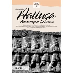 HITIT BAŞKENTI HATTUŞA ALACAHÖYÜK, ŞAPINUVA - ÇAĞLAN YAZICI