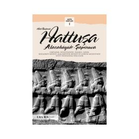 HITIT BAŞKENTI HATTUŞA ALACAHÖYÜK, ŞAPINUVA - ÇAĞLAN YAZICI