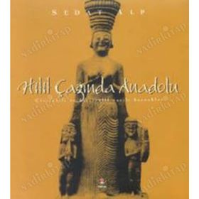HITIT ÇAĞINDA ANADOLU ÇIVIYAZILI VE HIYEROGLIF YAZILI KAYNAKLAR - SEDAT ALP