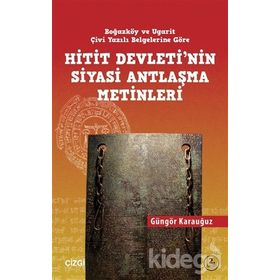 HITIT DEVLETININ SIYASI ANTLAŞMA METINLERI BOĞAZKÖY VE UGARIT ÇİVİ YAZILI BELGELERINE GÖRE - GÜNGÖR KARAUĞUZ