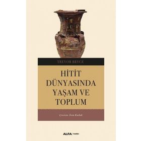 HITIT DÜNYASINDA YAŞAM VE TOPLUM - TREVOR BRYCE
