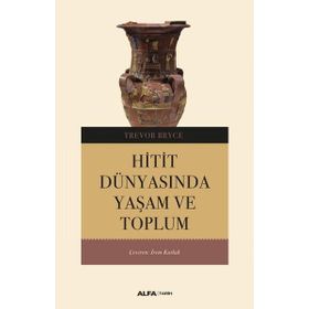HITIT DÜNYASINDA YAŞAM VE TOPLUM - TREVOR BRYCE