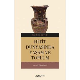 HITIT DÜNYASINDA YAŞAM VE TOPLUM - TREVOR BRYCE