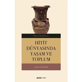 HITIT DÜNYASINDA YAŞAM VE TOPLUM - TREVOR BRYCE