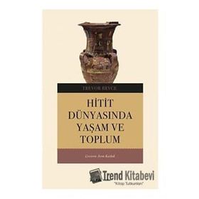 HITIT DÜNYASINDA YAŞAM VE TOPLUM - TREVOR BRYCE