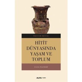 HITIT DÜNYASINDA YAŞAM VE TOPLUM - TREVOR BRYCE
