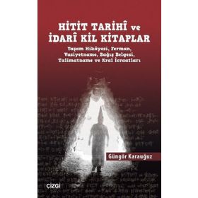 Hitit Tarihi Ve İdari Kil Kitaplar - Güngör Karauğuz