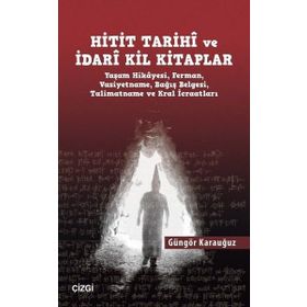 Hitit Tarihi Ve İdari Kil Kitaplar - Güngör Karauğuz