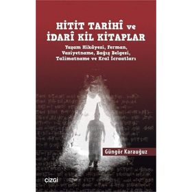 Hitit Tarihi Ve İdari Kil Kitaplar - Güngör Karauğuz