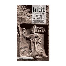 Hitit Uygarlığı İzinde Anadolu - Nurhayat Yazıcı Erdal Yazıcı