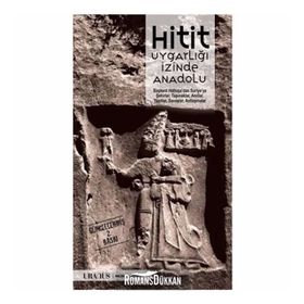 Hitit Uygarlığı İzinde Anadolu - Nurhayat Yazıcı Erdal Yazıcı