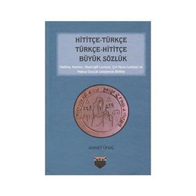 Hititçe - Türkçe Türkçe - Hititçe Büyük Sözlük - Ahmet Önel