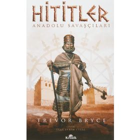 Hititler: Anadolu Savaşçıları